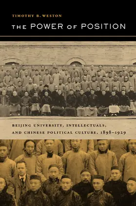 Weston |  The Power of Position - Beijing University, Intellectuals, and Chinese Political Culture 1898- 1929 | Buch |  Sack Fachmedien