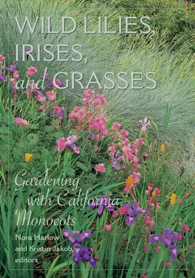 Harlow / Jakob |  Wild Lilies, Irises and Grasses - Gardening with California Monocots | Buch |  Sack Fachmedien