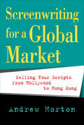 Horton |  Screenwriting for a Global Market - Selling your Scripts from Hollywood to Hong Kong | Buch |  Sack Fachmedien