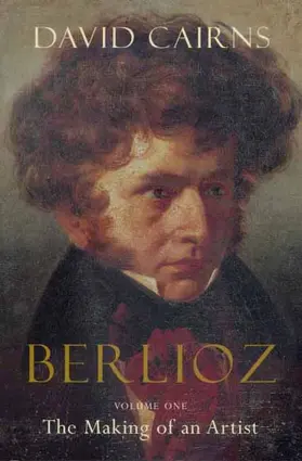 Cairns |  Berlioz: Volume One: The Making of an Artist, 1803-1832 | Buch |  Sack Fachmedien