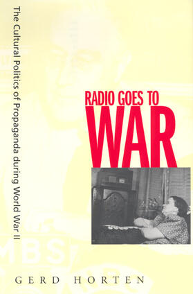 Horten | Radio Goes to War: The Cultural Politics of Propaganda During World War II | Buch | 978-0-520-24061-2 | sack.de