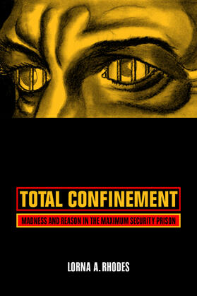 Rhodes |  Total Confinement - Madness and Reason in the Maximum Security Prison | Buch |  Sack Fachmedien