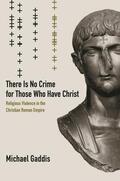Gaddis |  There is No Crime for Those Who Have Christ - Religious Violence in the Christian Roman Empire | Buch |  Sack Fachmedien