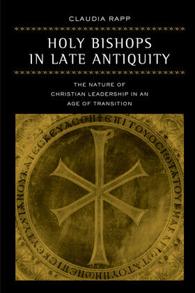Rapp |  Holy Bishops in Late Antiquity - The Nature of Christian Leadership in an Age of Transition | Buch |  Sack Fachmedien