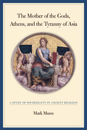 Munn | Mother of the Gods, Athens and the Tyranny of Asia  - A Study of Sovereignty in Ancient Religion | Buch | 978-0-520-24349-1 | sack.de