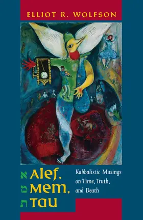 Wolfson |  Alef, Mem, Tau - Kabbalistic Musings on Time, Truth, and Death | Buch |  Sack Fachmedien