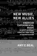 Beal |  New Music, New Allies - American Experimental Music in West Germany from the Zero hour to Reunification | Buch |  Sack Fachmedien