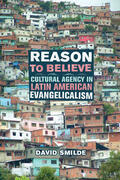 Smilde |  Reason to Believe - Cultural Agency in Latin American Evangelicalism | Buch |  Sack Fachmedien