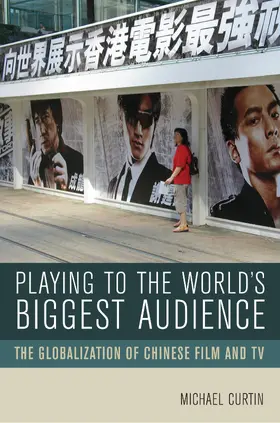 Curtin |  Playing to the World&#8242;s Biggest Audience - The Globalization of Chinese Film and TV | Buch |  Sack Fachmedien
