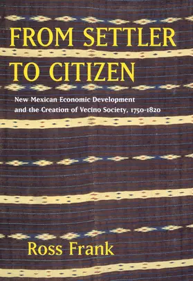 Frank |  From Settler to Citizen - New Mexican Economic Development and the Creation of Vecino Society 1750-1820 | Buch |  Sack Fachmedien