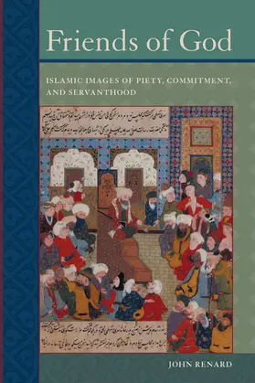 Renard |  Friends of God - Islamic Images of Piety, Commmitment and Servanthood | Buch |  Sack Fachmedien