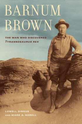 Dingus / Norell | Barnum Brown - The Man Who Discovered Tyrannosaurus Rex | Buch | sack.de