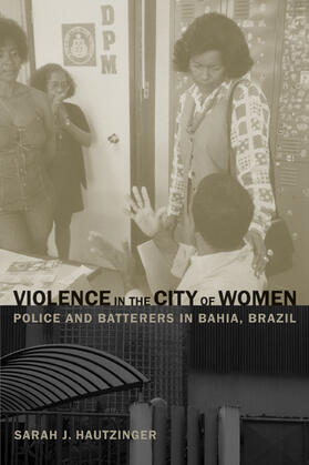 Hautzinger |  Violence in the City of Women - Police and Batterers in Bahia, Brazil | Buch |  Sack Fachmedien