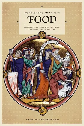 Freidenreich |  Foreigners and Their Food - Constructing Otherness  in Jewish, Christian and Islamic Law | Buch |  Sack Fachmedien