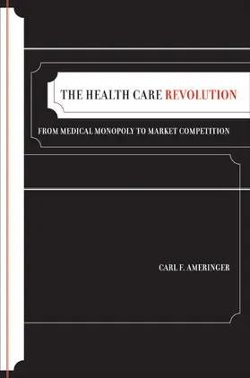 Ameringer | The Health Care Revolution - From Medical Monopoly  to Market Competition | Buch | 978-0-520-25480-0 | sack.de