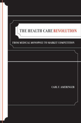 Ameringer | The Health Care Revolution - From Medical Monopoly  to Market Competition | Buch | sack.de