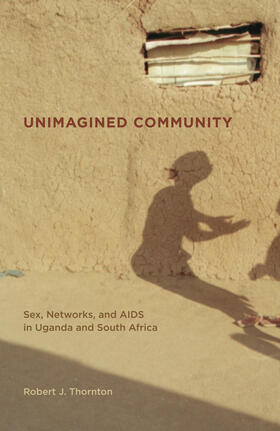 Thornton | Unimagined Community - Sex, Networks and AIDS in Uganda and South Africa | Buch | 978-0-520-25553-1 | sack.de