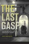 Christianson |  The Last Gasp - The Rise and Fall of the American Gas Chamber | Buch |  Sack Fachmedien