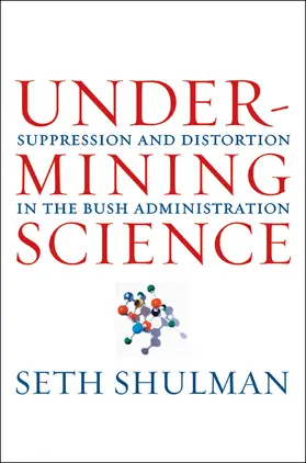 Shulman |  Undermining Science - Suppression and Distortion in the Bush Administration | Buch |  Sack Fachmedien