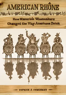 Comiskey |  American Rhone: How Maverick Winemakers Changed the Way Americans Drink | Buch |  Sack Fachmedien