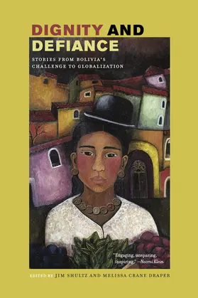 Shultz / Draper |  Dignity and Defiance: Stories from Bolivia's Challenge to Globalization | Buch |  Sack Fachmedien
