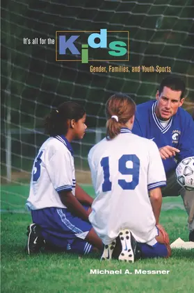 Messner |  It&#8242;s All for the Kids - Gender, Families and Youth Sports | Buch |  Sack Fachmedien