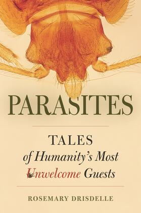 Drisdelle | Parasites - Tales of Humanity&#8242;s Most Unwelcome Guests | Buch | 978-0-520-25938-6 | sack.de