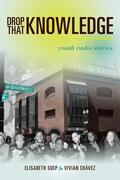 Soep / soep / Chavez |  Drop that Knowledge - Youth Radio Stories | Buch |  Sack Fachmedien