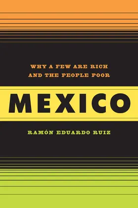 Ruiz | Mexico - Why A Few Are Rich and the People Poor | Buch | 978-0-520-26236-2 | www.sack.de