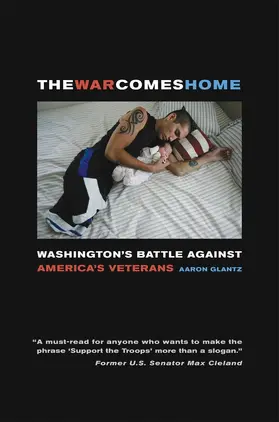 Glantz |  The War Comes Home - Washington&#8242;s Battle against America&#8242;s Veterans | Buch |  Sack Fachmedien