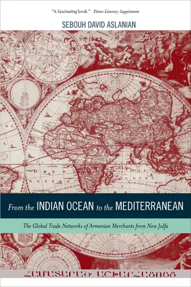 Aslanian |  From the Indian Ocean to the Mediterranean - The Global Trade Networks of Armenian Merchants from New Julfa | Buch |  Sack Fachmedien