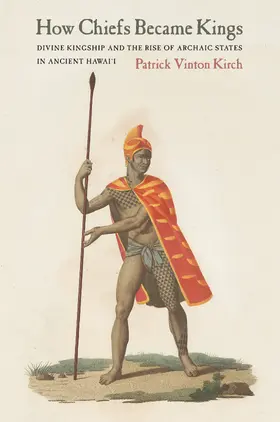 Kirch | How Chiefs Became Kings - Divine Kingship and the Rise of Archaic States in Ancient Hawai&#8242;i | Buch | 978-0-520-26725-1 | sack.de