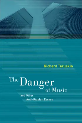 Taruskin |  The Danger of Music and Other Anti-Utopian Essays | Buch |  Sack Fachmedien