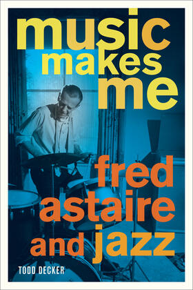 Decker | Music Makes Me - Fred Astaire and Jazz | Buch | 978-0-520-26890-6 | sack.de