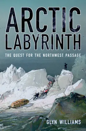 Williams |  Arctic Labyrinth: The Quest for the Northwest Passage | Buch |  Sack Fachmedien