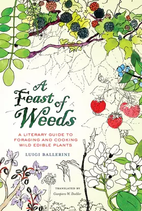Ballerini |  A Feast of Weeds: A Literary Guide to Foraging and Cooking Wild Edible Plants | Buch |  Sack Fachmedien
