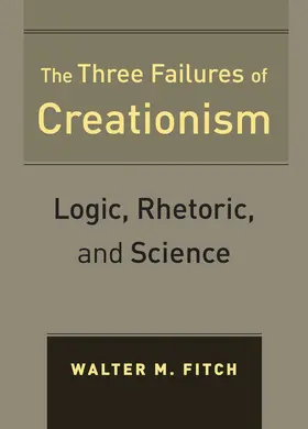 Fitch |  The Three Failures of Creationism - Logic, Rhetoric, and Science | Buch |  Sack Fachmedien