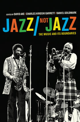 Ake / Garrett / Goldmark | Jazz/Not Jazz - The Music and Its Boundaries | Buch | 978-0-520-27103-6 | sack.de