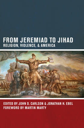 Carlson / Ebel | From Jeremaid to Jihad - Religion, Violence, and America | Buch | 978-0-520-27166-1 | sack.de