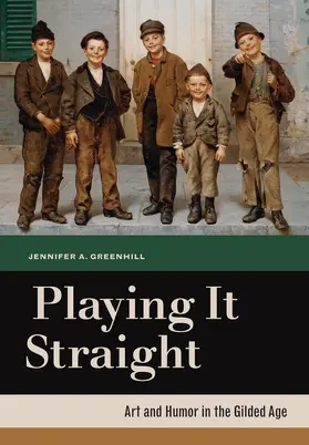 Greenhill |  Playing It Straight - Art and Humor in the Gilded Age | Buch |  Sack Fachmedien