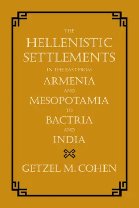 Cohen | Hellenistic Settlements in the East from Armenia and Mesopot | Buch | 978-0-520-27382-5 | sack.de
