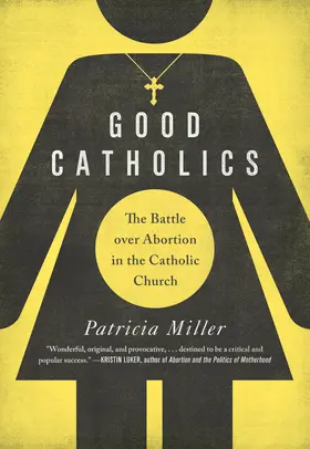 Miller |  Good Catholics - The Battle over Abortion in the Catholic Church | Buch |  Sack Fachmedien