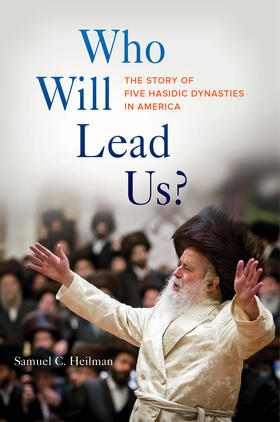 Heilman | Who Will Lead Us?: The Story of Five Hasidic Dynasties in America | Buch | 978-0-520-27723-6 | sack.de