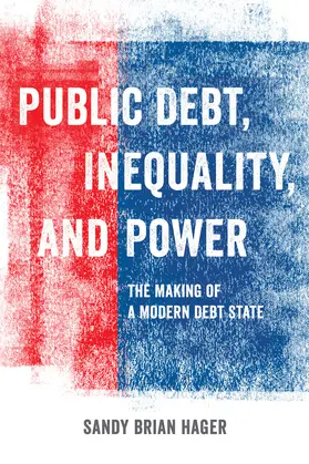 Hager | Public Debt, Inequality, and Power - The Making of a Modern Debt State | Buch | 978-0-520-28466-1 | www.sack.de
