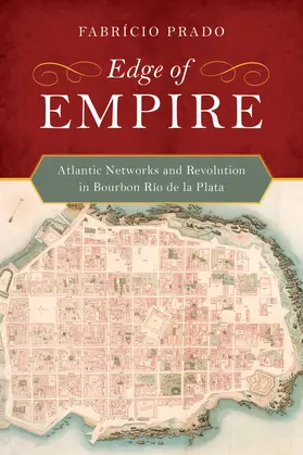 Prado |  Edge of Empire - Atlantic Networks and Revolution in Bourbon Rio de la Plata | Buch |  Sack Fachmedien