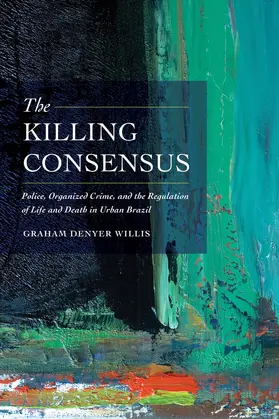 Willis | The Killing Consensus | Buch | 978-0-520-28571-2 | www.sack.de