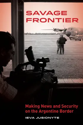 Jusionyte |  Savage Frontier - Making News and Security on the Argentine Border | Buch |  Sack Fachmedien
