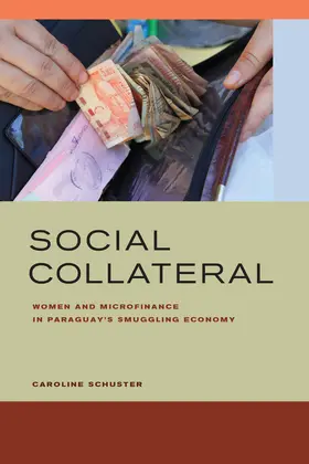 Schuster | Social Collateral - Women and Microfinance in Paraguay's Smuggling Economy | Buch | 978-0-520-28704-4 | sack.de