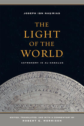 ibn Nahmias | The Light of the World - Astronomy in al-Andalus | Buch | 978-0-520-28799-0 | sack.de