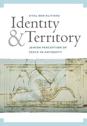 Ben-Eliyahu | Identity and Territory: Jewish Perceptions of Space in Antiquity | Buch | 978-0-520-29360-1 | www.sack.de